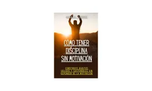 Hombre con brazos en alto al amanecer, con el título "Cómo tener disciplina sin motivación". Aprende a construir hábitos sólidos.