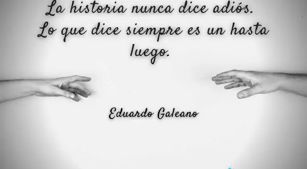 Manos extendidas, un adiós que es un hasta luego. Bonitas frases de luto que nos recuerdan que la historia nunca termina.