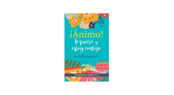Un diseño colorido con flores y la frase "¡Ánimo! Te quiero y estoy contigo". Ideal como uno de esos libros para subir el ánimo.