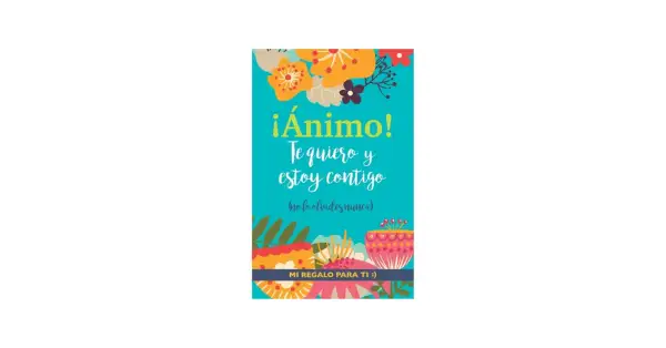 Un diseño colorido con flores y la frase "¡Ánimo! Te quiero y estoy contigo". Ideal como uno de esos libros para subir el ánimo.